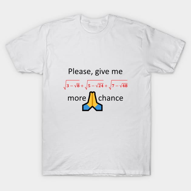 Please, give me one more chance T-Shirt by AhMath